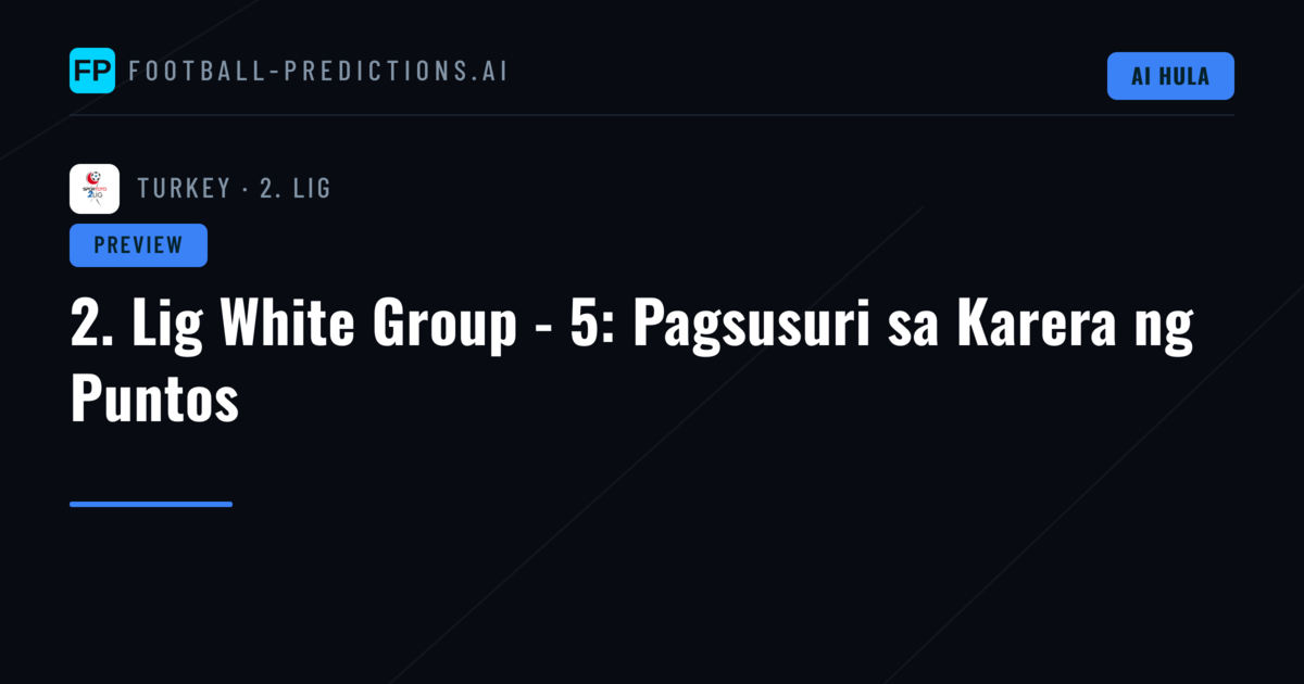 2. Lig White Group - 5: Pagsusuri sa Karera ng Puntos