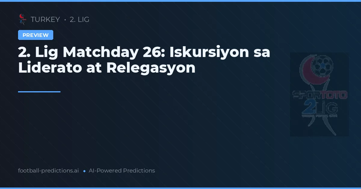 2. Lig Matchday 26: Iskursiyon sa Liderato at Relegasyon
