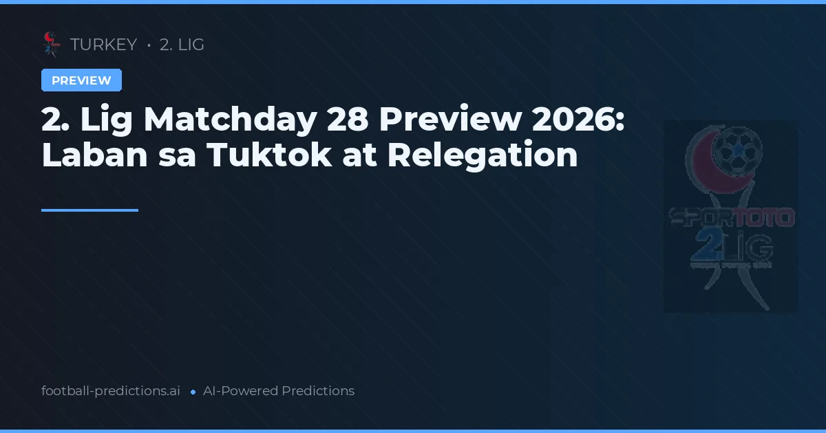 2. Lig Matchday 28 Preview 2026: Laban sa Tuktok at Relegation