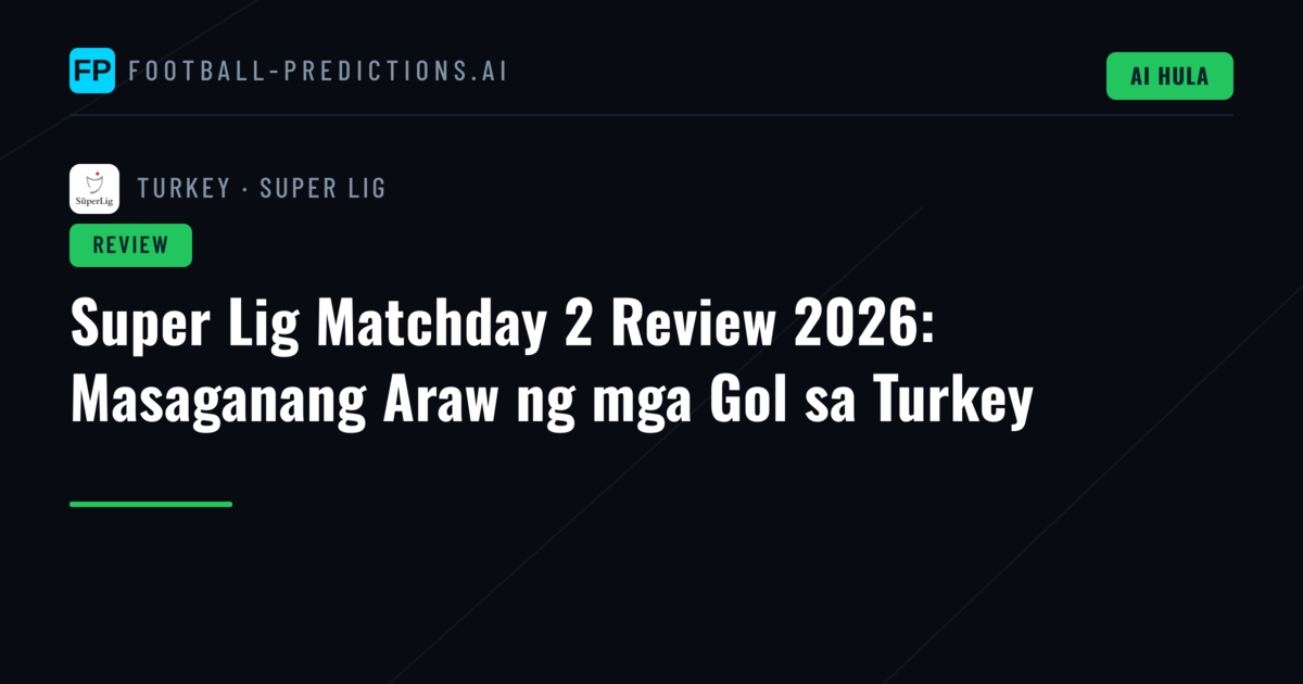 Super Lig Matchday 2 Review 2026: Masaganang Araw ng mga Gol sa Turkey