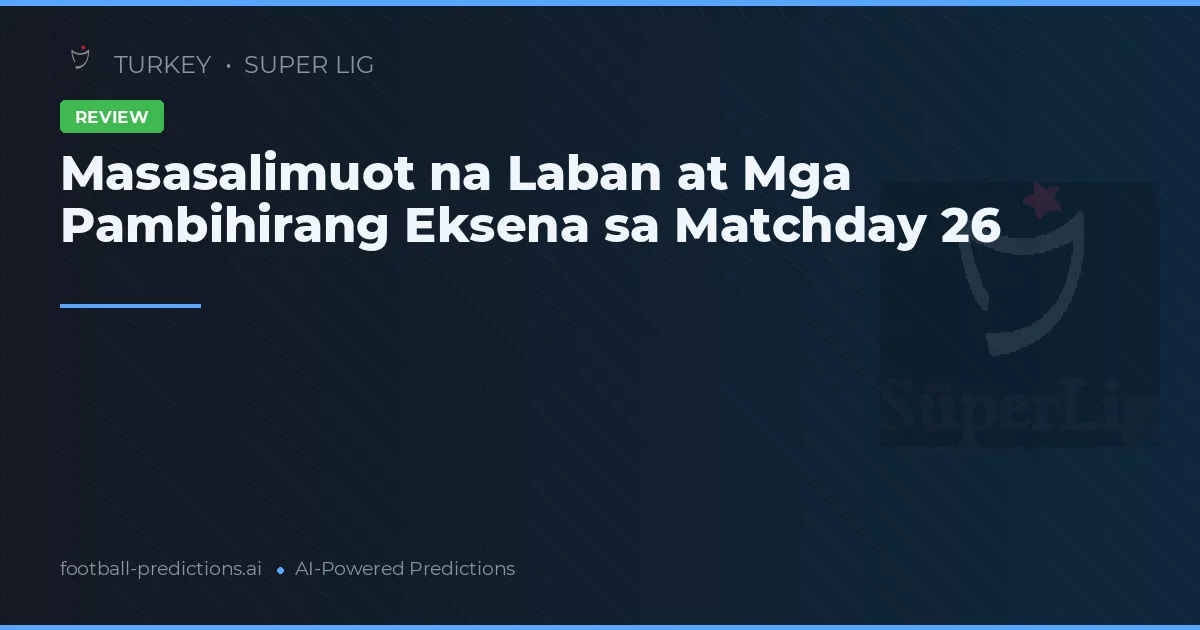 Masasalimuot na Laban at Mga Pambihirang Eksena sa Matchday 26