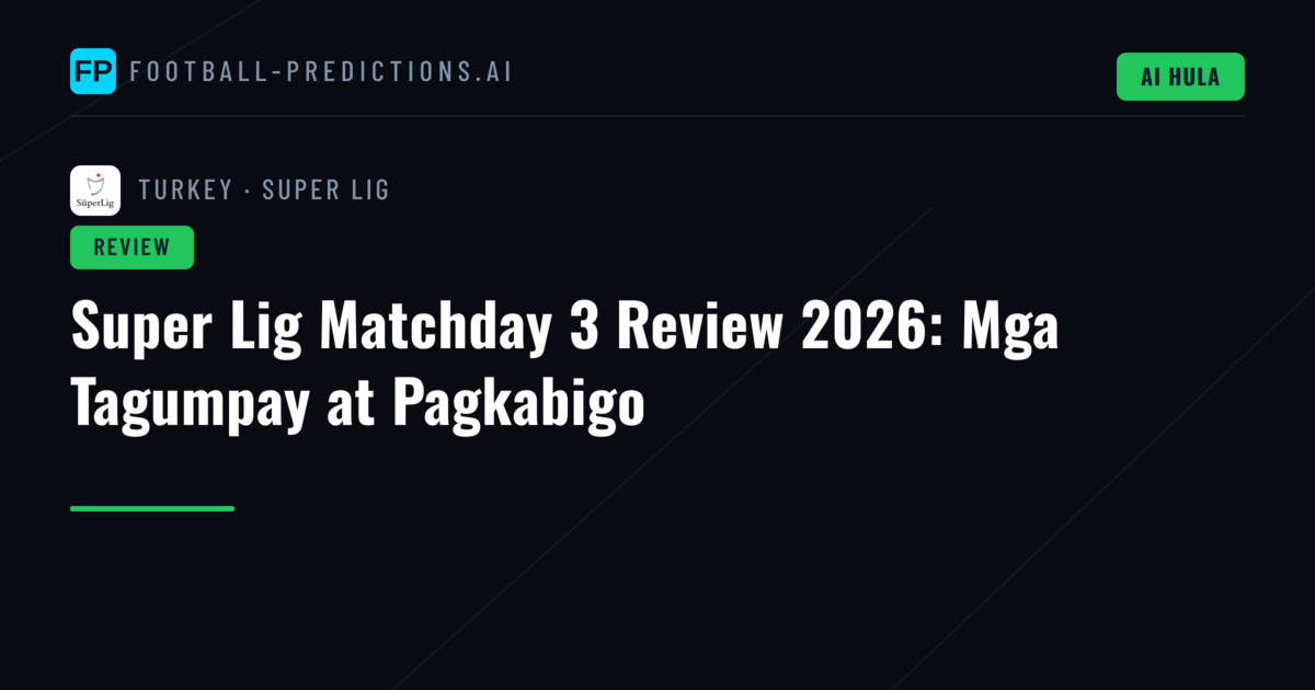 Super Lig Matchday 3 Review 2026: Mga Tagumpay at Pagkabigo