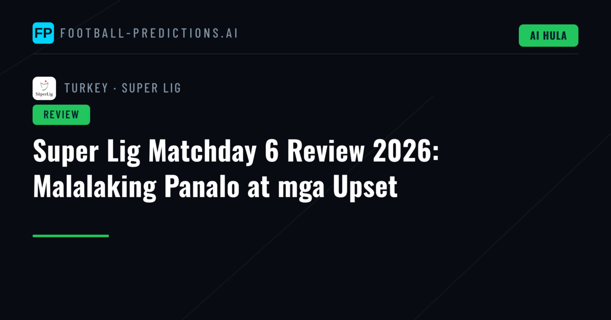 Super Lig Matchday 6 Review 2026: Malalaking Panalo at mga Upset