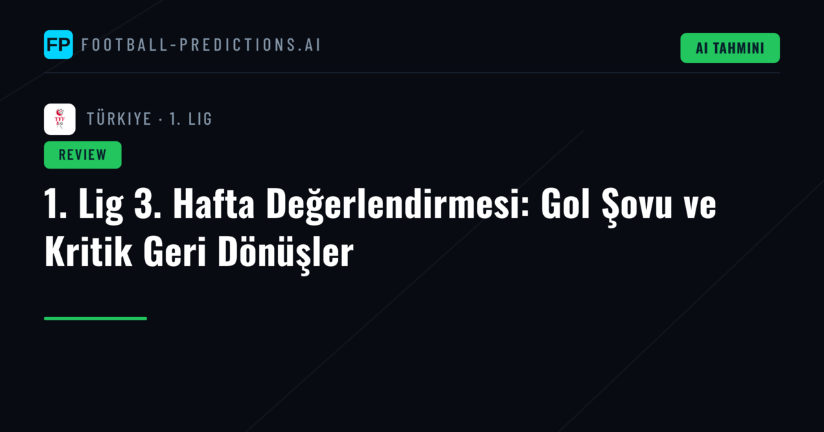 1. Lig 3. Hafta Değerlendirmesi: Gol Şovu ve Kritik Geri Dönüşler