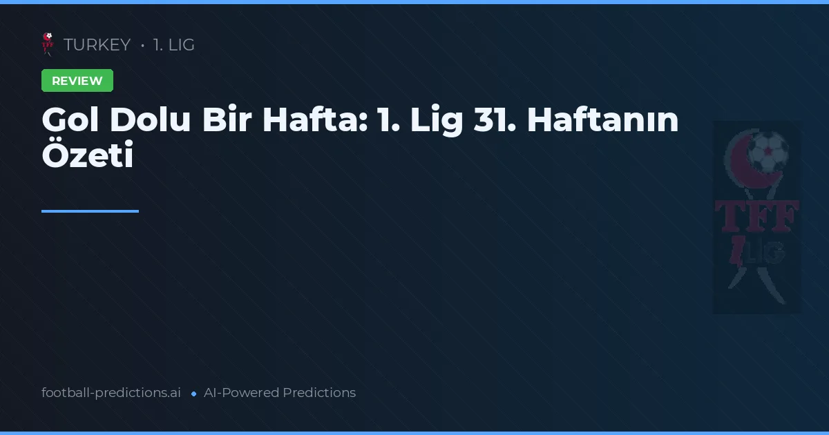 Gol Dolu Bir Hafta: 1. Lig 31. Haftanın Özeti