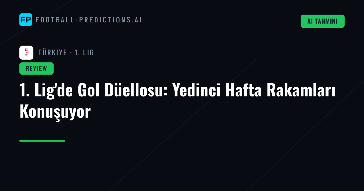 1. Lig'de Gol Düellosu: Yedinci Hafta Rakamları Konuşuyor