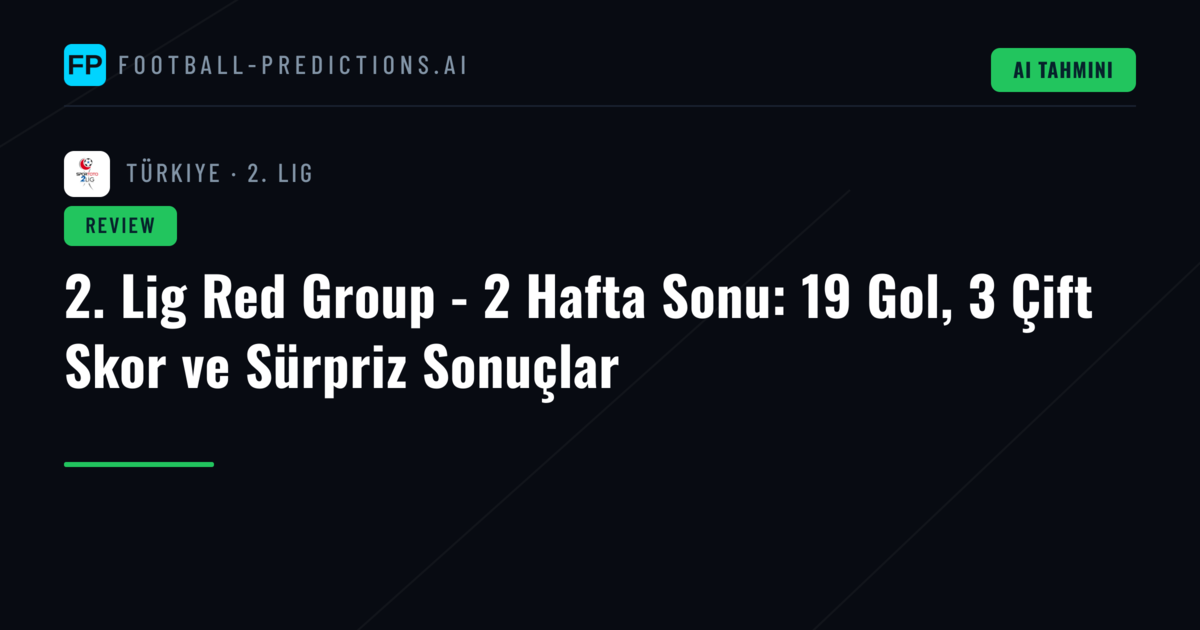 2. Lig Red Group - 2 Hafta Sonu: 19 Gol, 3 Çift Skor ve Sürpriz Sonuçlar