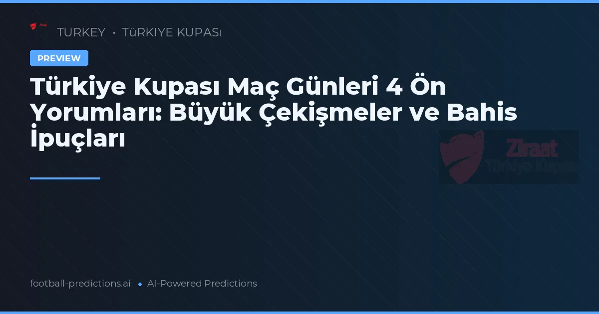 Türkiye Kupası Maç Günleri 4 Ön Yorumları: Büyük Çekişmeler ve Bahis İpuçları