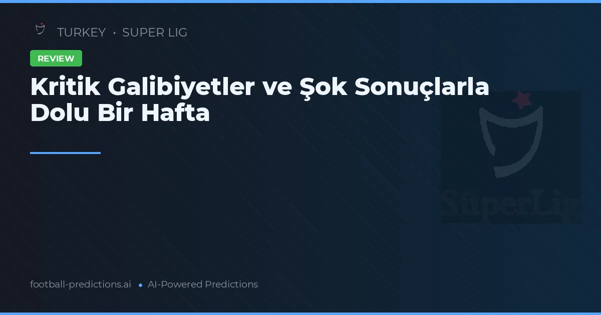 Kritik Galibiyetler ve Şok Sonuçlarla Dolu Bir Hafta