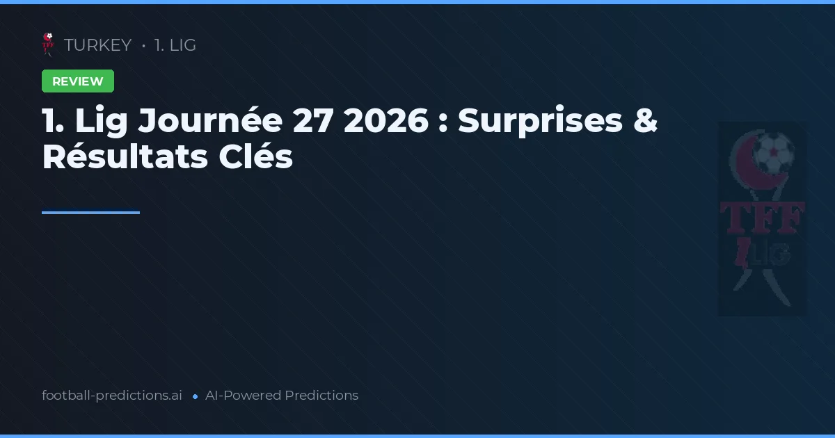 1. Lig Journée 27 2026 : Surprises & Résultats Clés