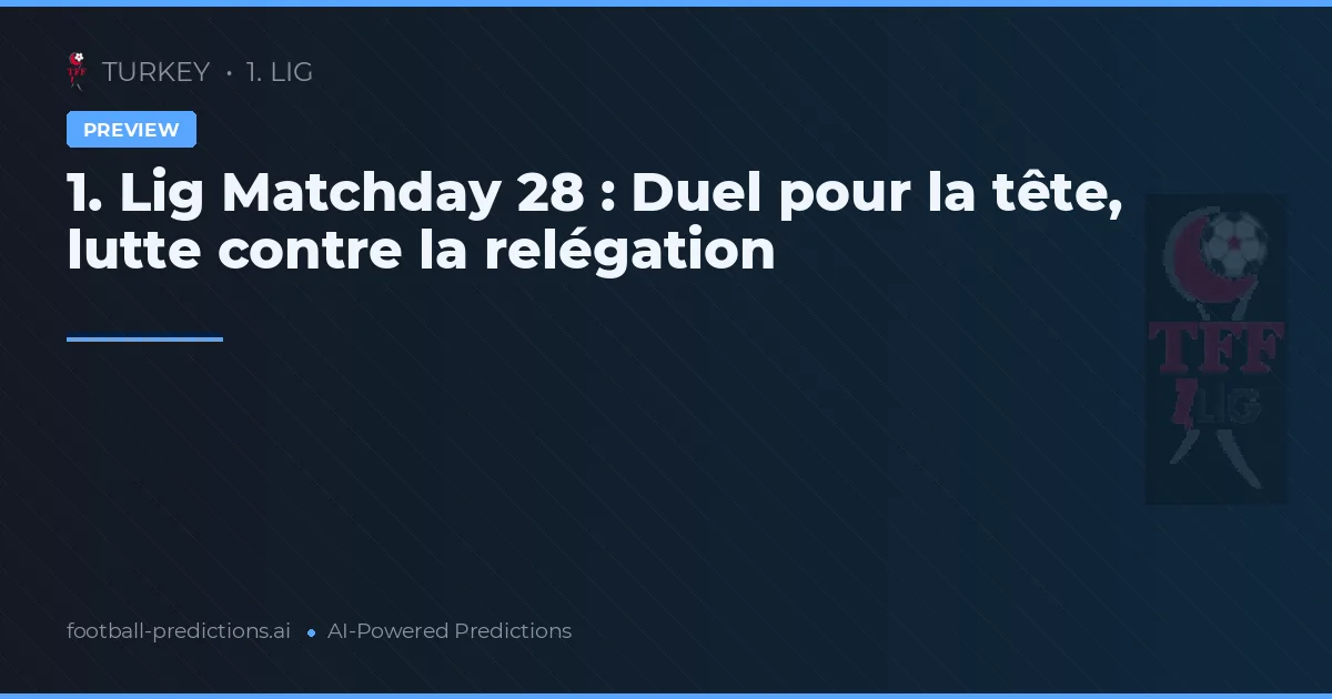 1. Lig Matchday 28 : Duel pour la tête, lutte contre la relégation
