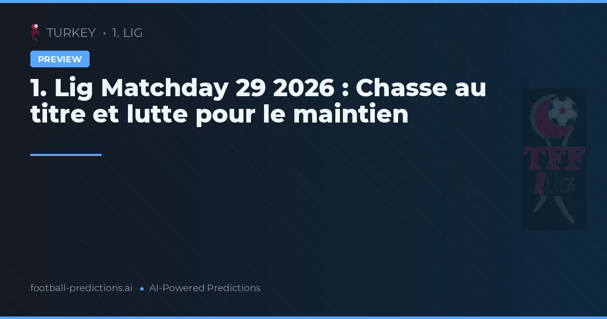 1. Lig Matchday 29 2026 : Chasse au titre et lutte pour le maintien