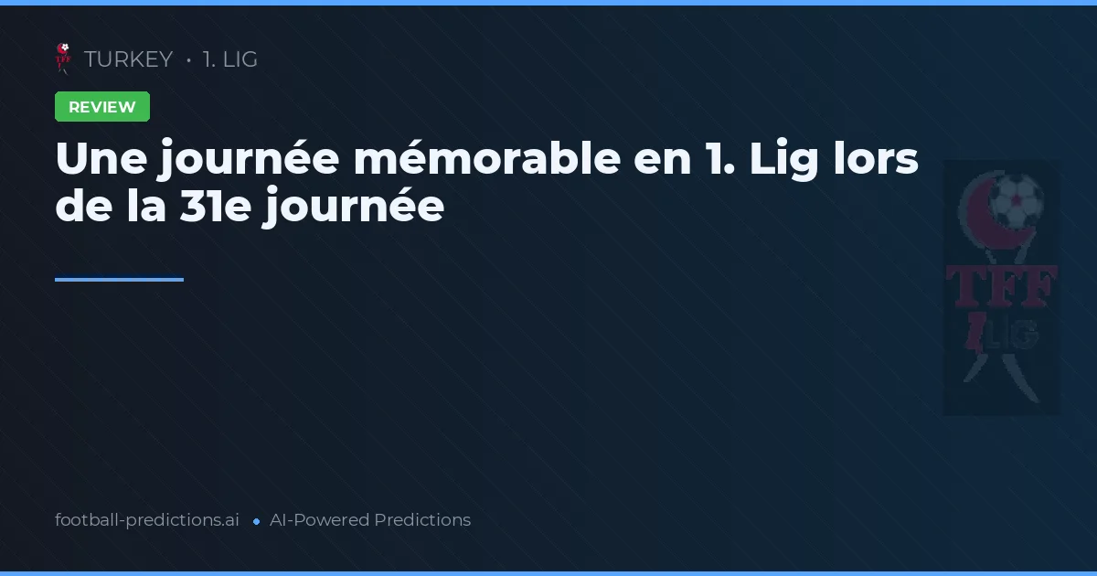 Une journée mémorable en 1. Lig lors de la 31e journée