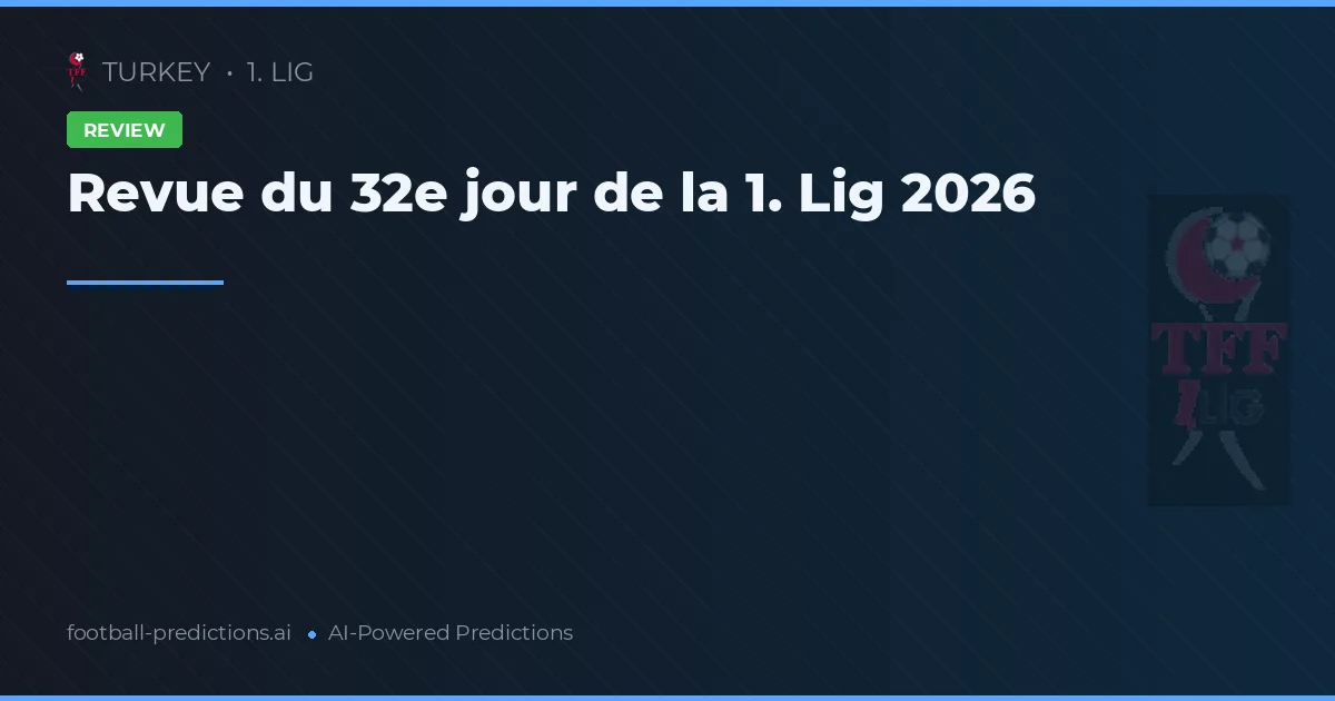 Revue du 32e jour de la 1. Lig 2026