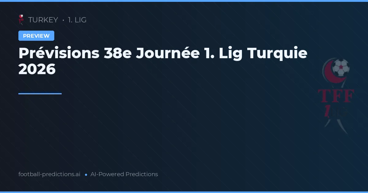 Prévisions 38e Journée 1. Lig Turquie 2026