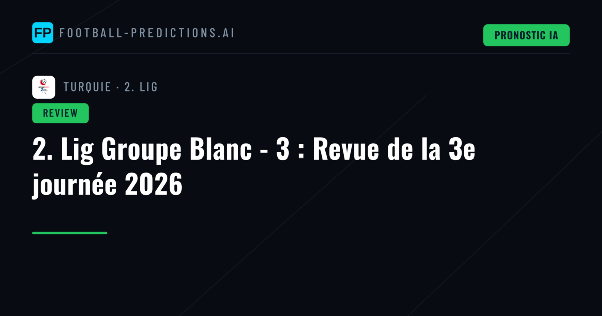 2. Lig Groupe Blanc - 3 : Revue de la 3e journée 2026