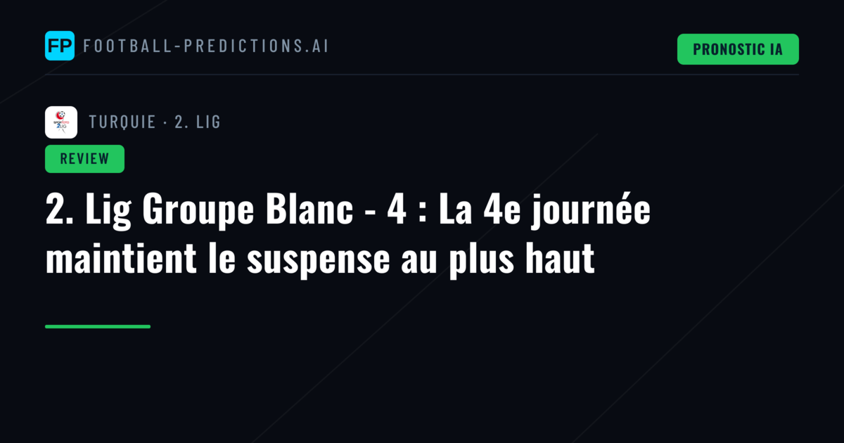 2. Lig Groupe Blanc - 4 : La 4e journée maintient le suspense au plus haut