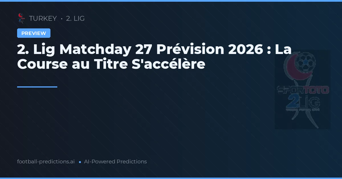 2. Lig Matchday 27 Prévision 2026 : La Course au Titre S'accélère