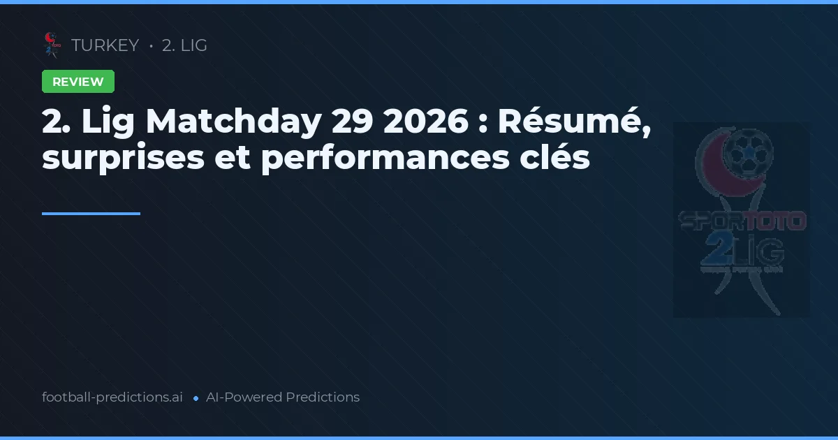 2. Lig Matchday 29 2026 : Résumé, surprises et performances clés