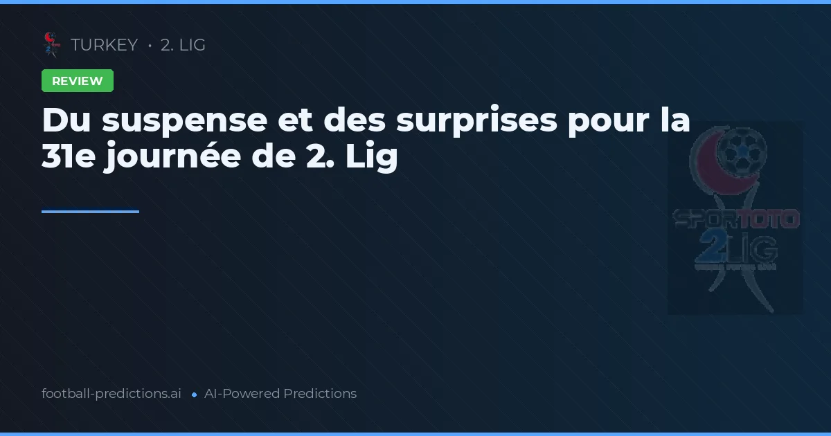 Du suspense et des surprises pour la 31e journée de 2. Lig