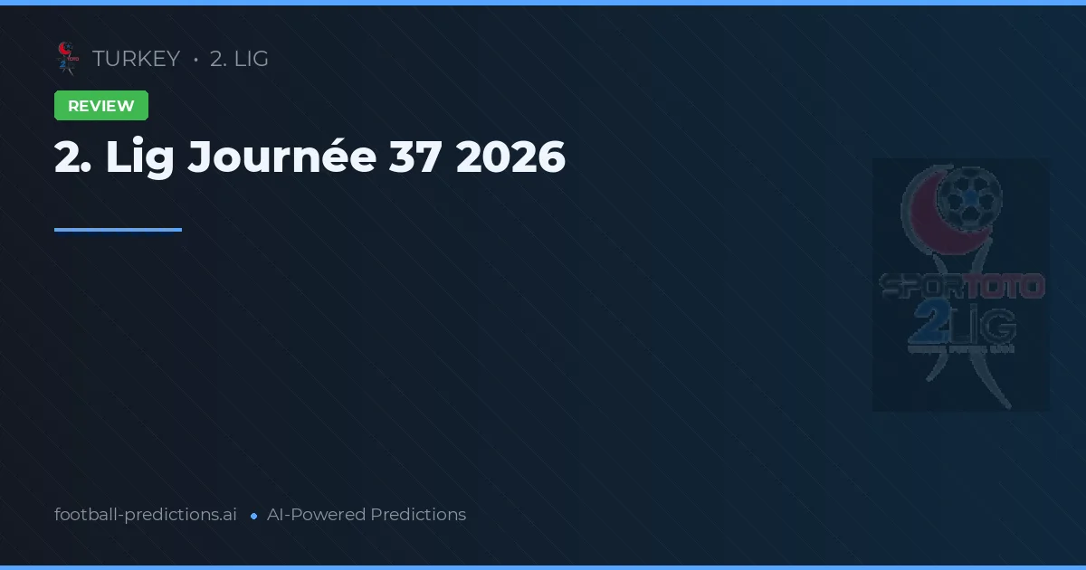 2. Lig Journée 37 2026