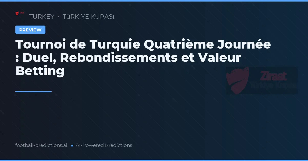 Tournoi de Turquie Quatrième Journée : Duel, Rebondissements et Valeur Betting