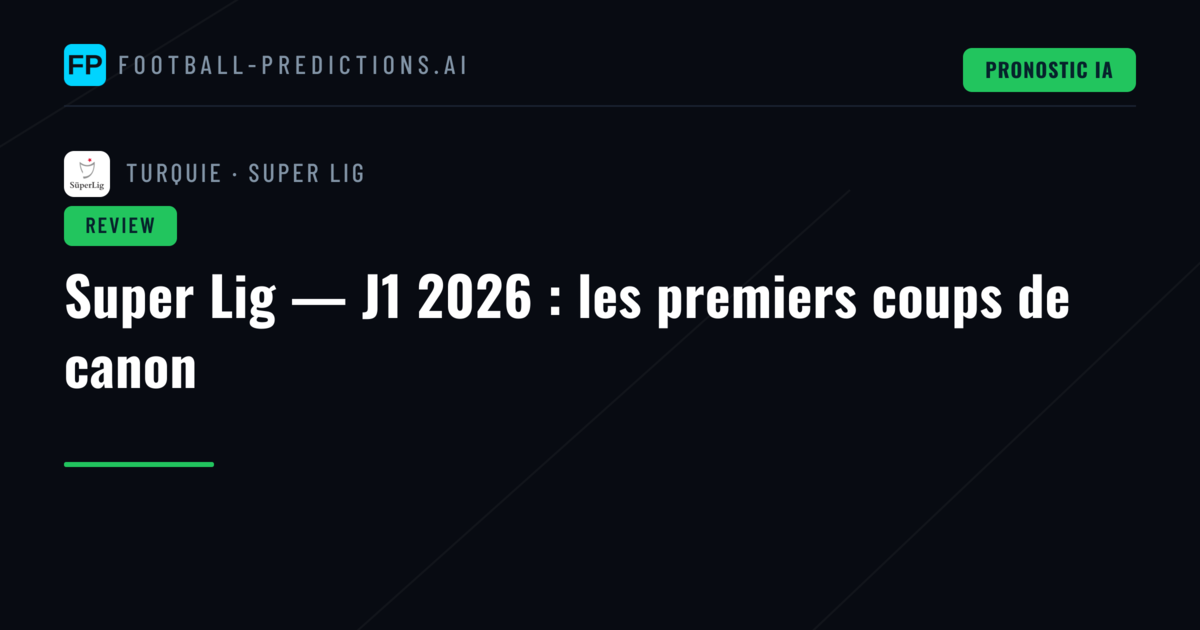 Super Lig — J1 2026 : les premiers coups de canon