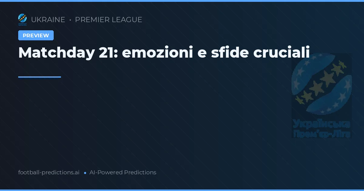 Matchday 21: emozioni e sfide cruciali