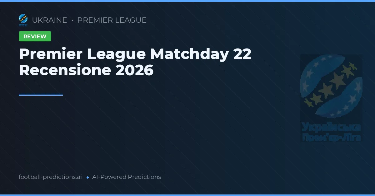 Premier League Matchday 22 Recensione 2026