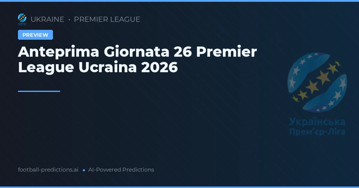 Anteprima Giornata 26 Premier League Ucraina 2026