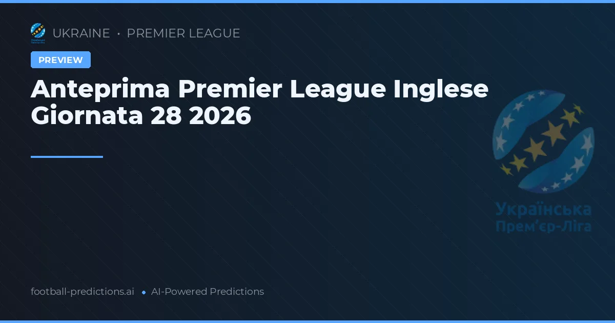 Anteprima Premier League Inglese Giornata 28 2026