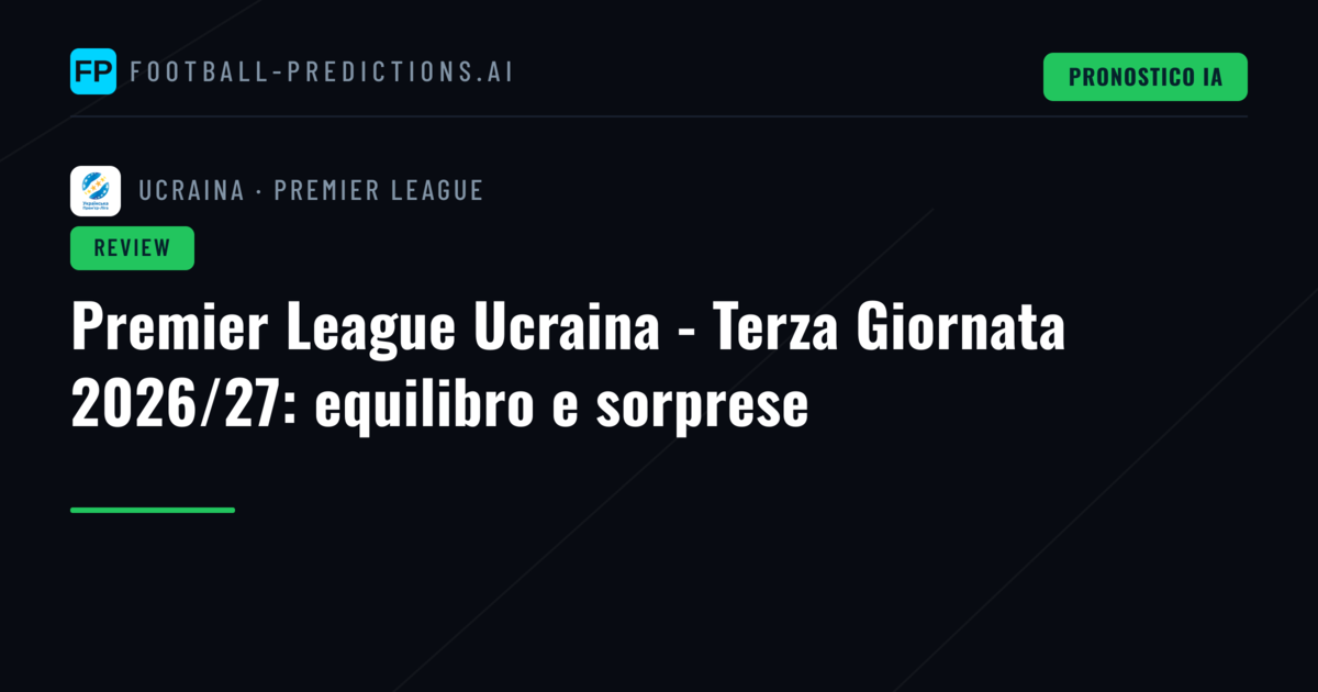 Premier League Ucraina - Terza Giornata 2026/27: equilibro e sorprese