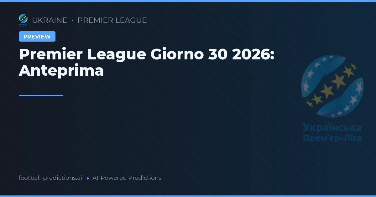 Premier League Giorno 30 2026: Anteprima
