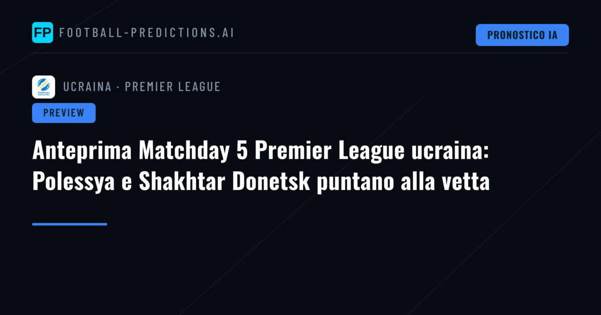 Anteprima Matchday 5 Premier League ucraina: Polessya e Shakhtar Donetsk puntano alla vetta