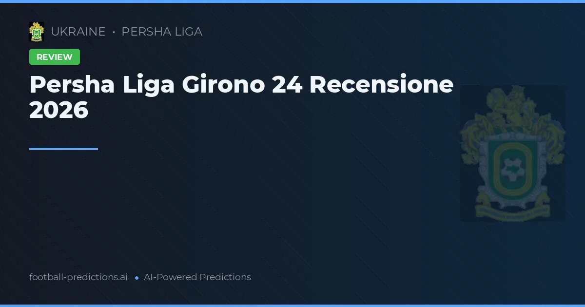 Persha Liga Girono 24 Recensione 2026