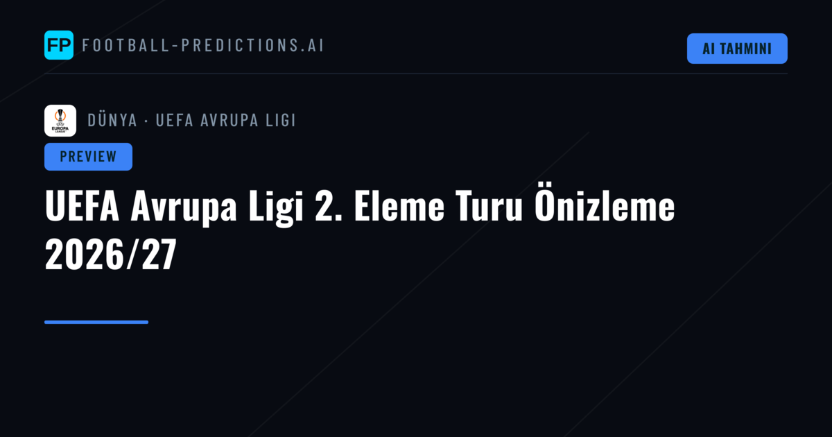 UEFA Avrupa Ligi 2. Eleme Turu Önizleme 2026/27