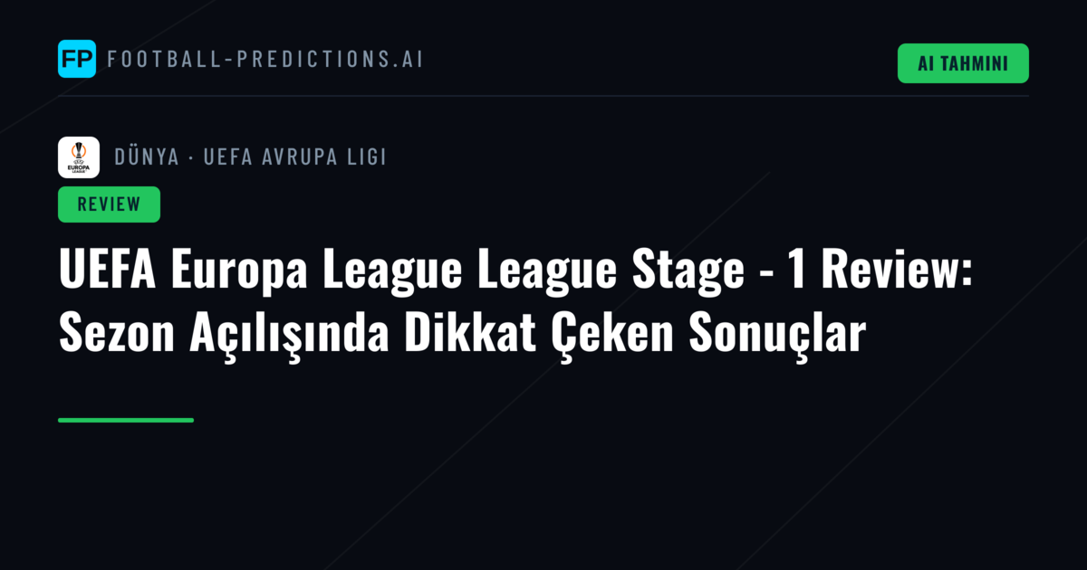 UEFA Europa League League Stage - 1 Review: Sezon Açılışında Dikkat Çeken Sonuçlar