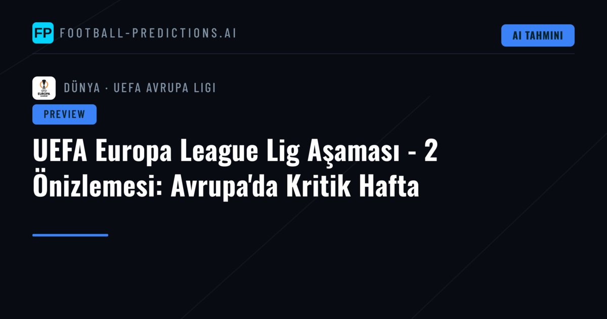 UEFA Europa League Lig Aşaması - 2 Önizlemesi: Avrupa'da Kritik Hafta