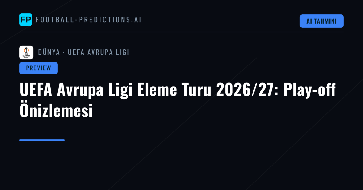 UEFA Avrupa Ligi Eleme Turu 2026/27: Play-off Önizlemesi