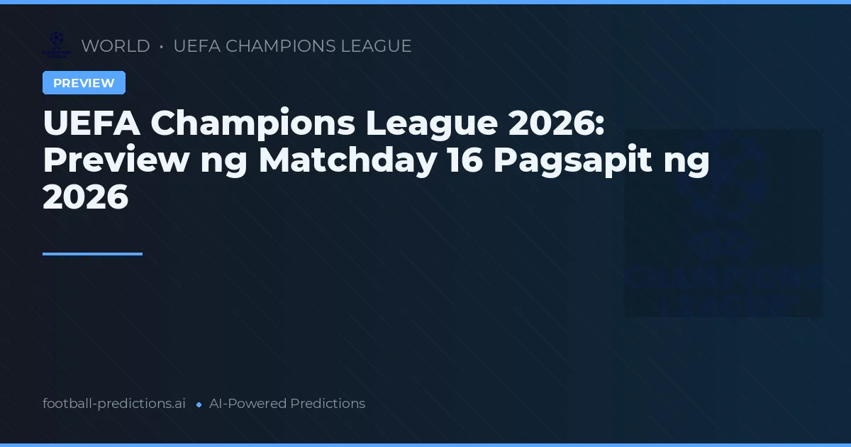 UEFA Champions League 2026: Preview ng Matchday 16 Pagsapit ng 2026