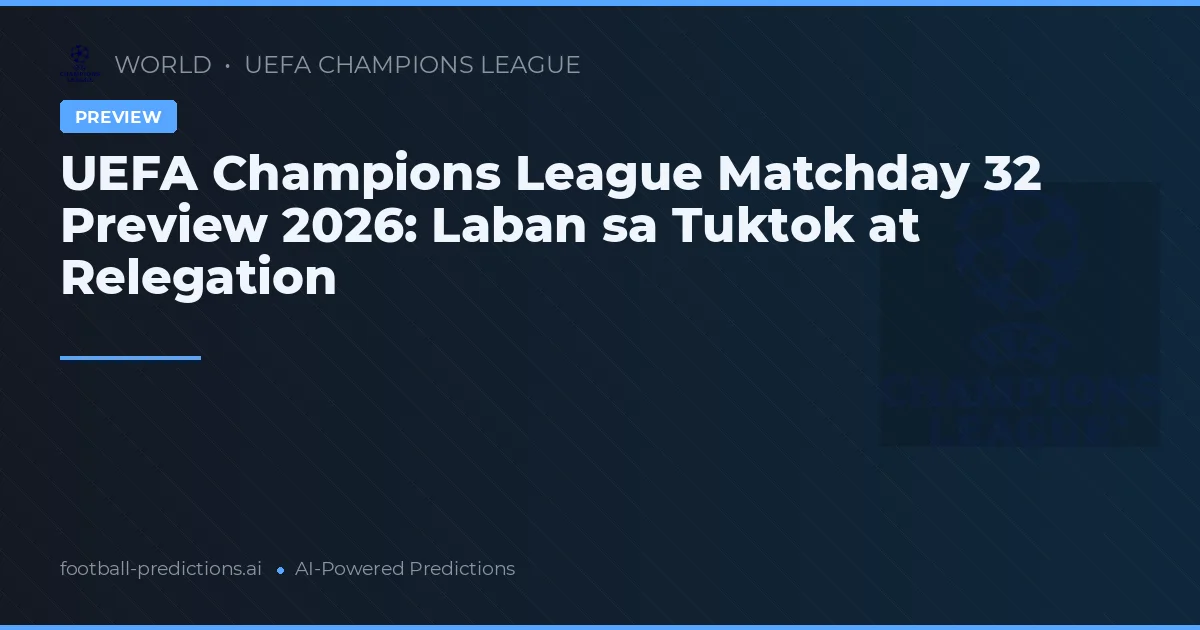 UEFA Champions League Matchday 32 Preview 2026: Laban sa Tuktok at Relegation
