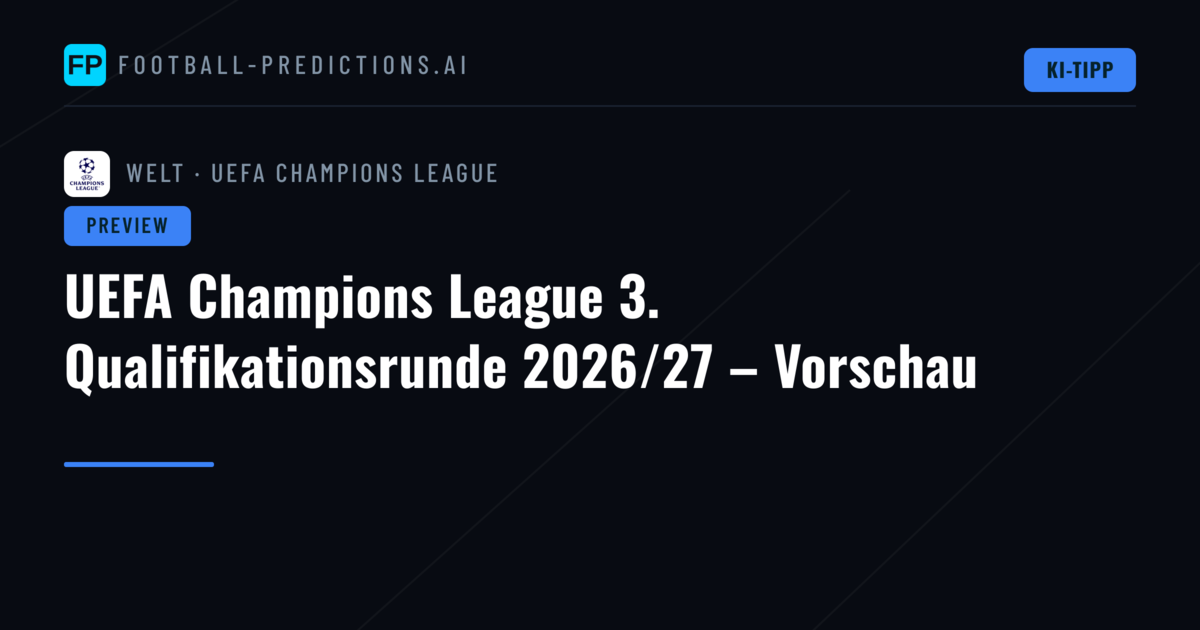 UEFA Champions League 3. Qualifikationsrunde 2026/27 – Vorschau