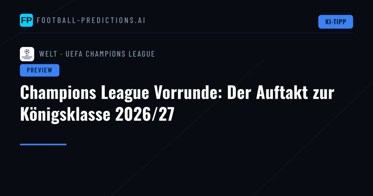 Champions League Vorrunde: Der Auftakt zur Königsklasse 2026/27