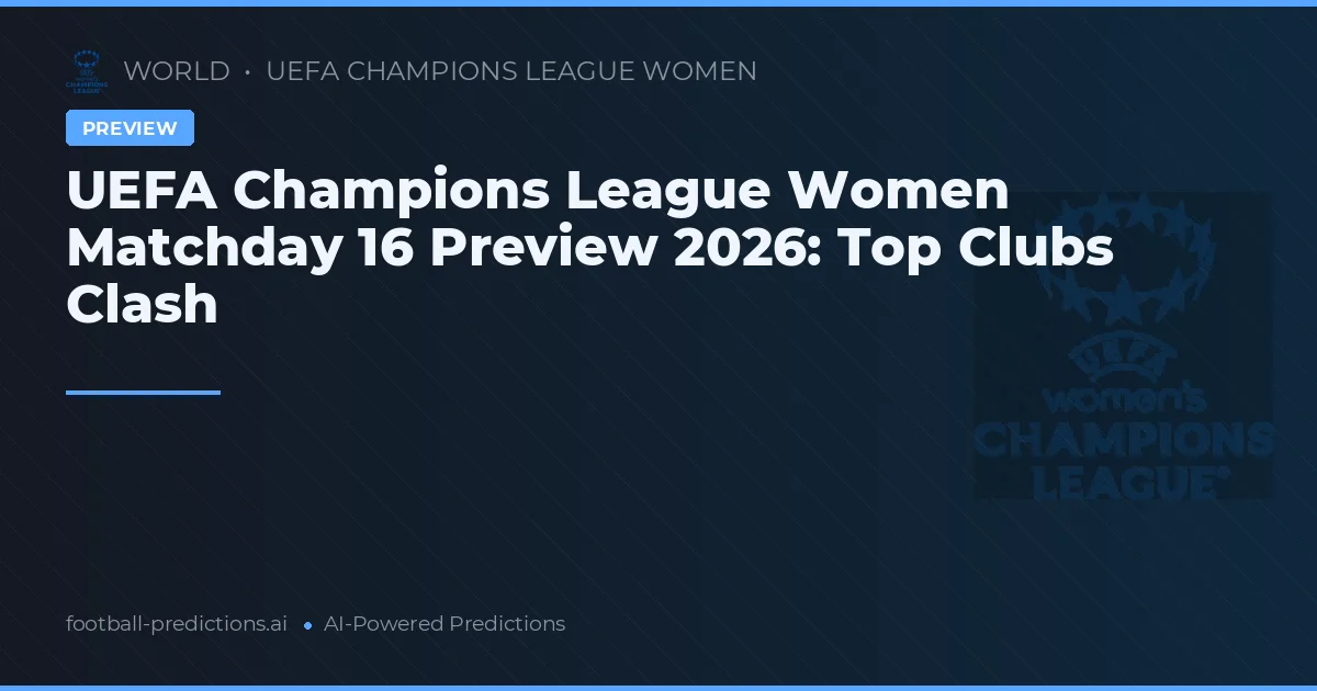 UEFA Champions League Women Matchday 16 Preview 2026: Top Clubs Clash