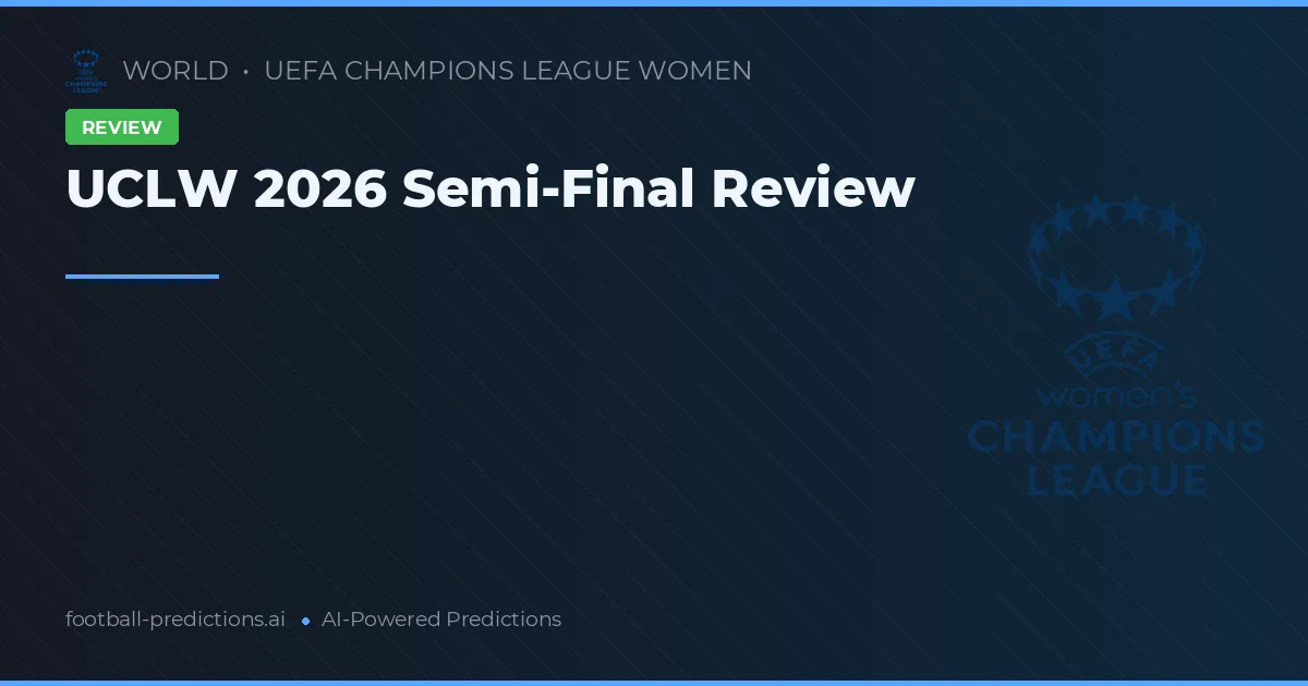 UCLW 2026 Semi-Final Review