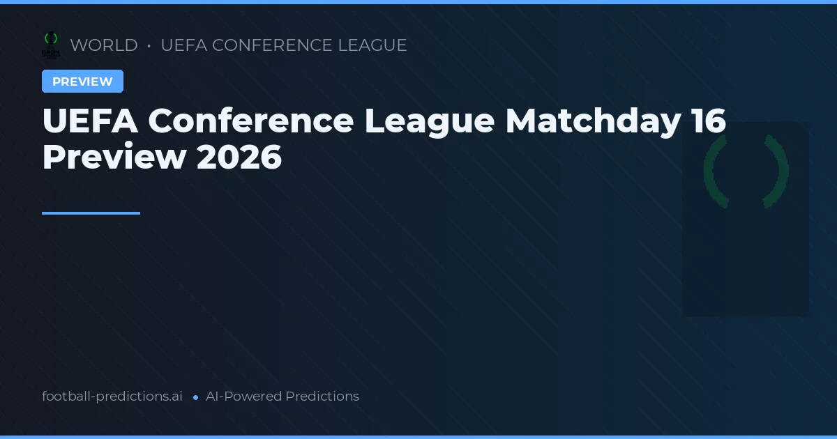 UEFA Conference League Matchday 16 Preview 2026