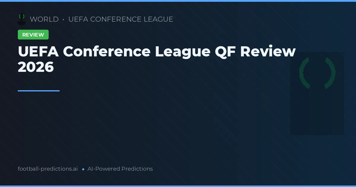 UEFA Conference League QF Review 2026