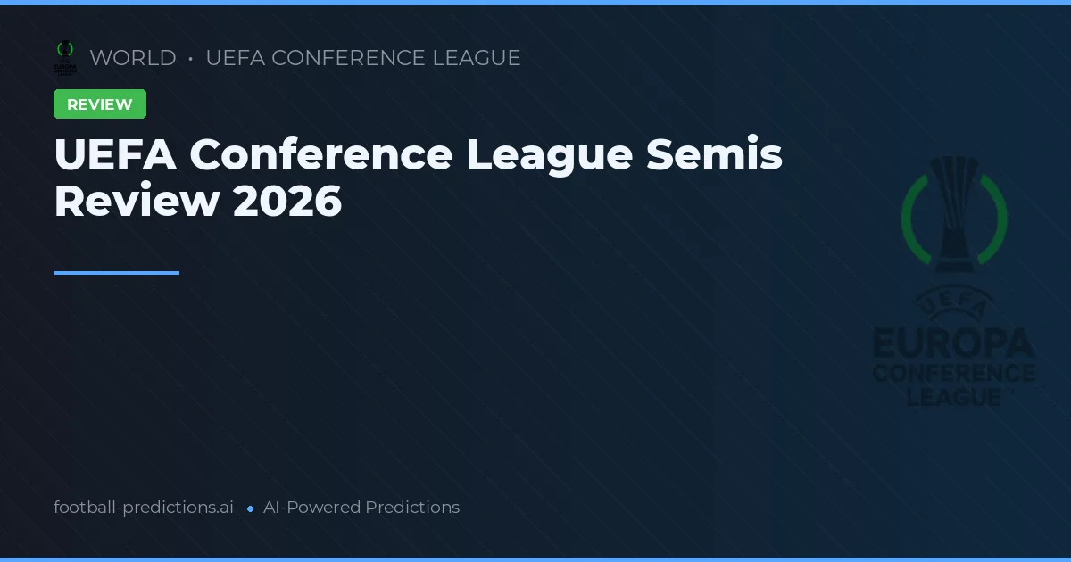 UEFA Conference League Semis Review 2026