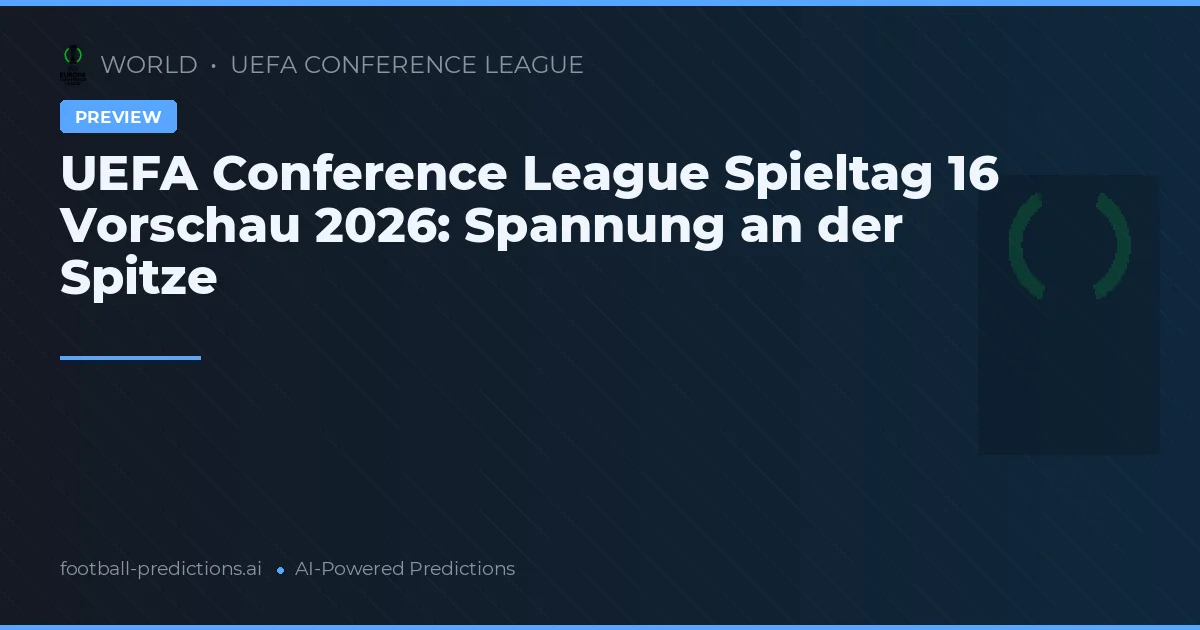 UEFA Conference League Spieltag 16 Vorschau 2026: Spannung an der Spitze
