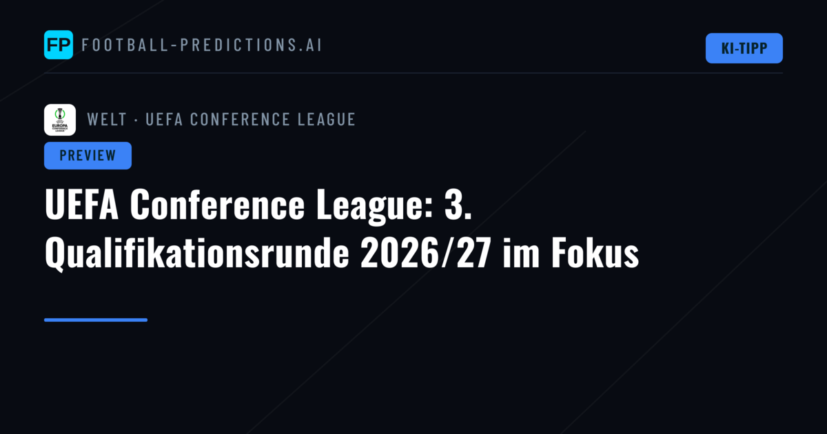 UEFA Conference League: 3. Qualifikationsrunde 2026/27 im Fokus